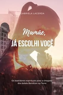 Livro Mamãe, já escolhi você: Os bastidores espirituais para a chegada dos bebês Bendizer na Terra