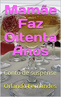 Mamãe Faz Oitenta Anos: Conto de suspense