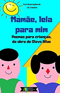 Mamãe, leia para mim: Poemas para Crianças, da Obra de Olavo Bilac