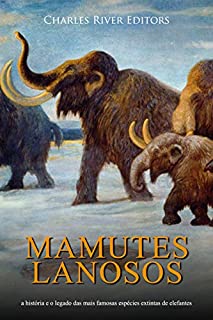 Mamutes lanosos: a história e o legado das mais famosas espécies extintas de elefantes