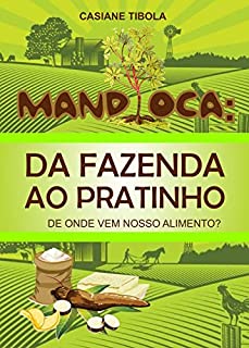 Livro Mandioca: da fazenda ao pratinho: De onde vem nosso alimento?