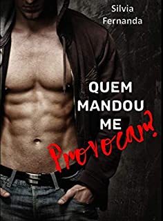Quem Mandou me Provocar? - eBook, Resumo, Ler Online e PDF - por Silvia Fernanda Quem Mandou me Provocar? - eBook, Resumo, Ler Online e PDF - por Silvia Fernanda