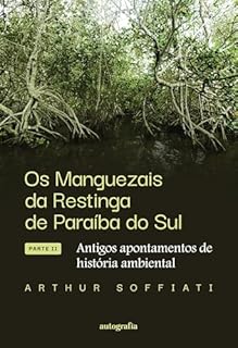 Livro Os manguezais da restinga de Paraíba do Sul; : antigos apontamentos de história ambiental – Parte II