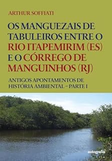 Livro Os manguezais de tabuleiros entre o rio Itapemirim (ES) e o córrego de Manguinhos (RJ); Antigos apontamentos de história ambiental – Parte I