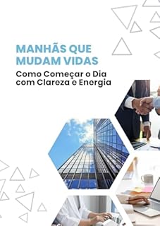 Livro Manhãs que Mudam Vidas: Como Começar o Dia com Clareza e Energia