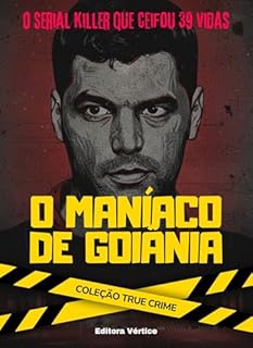 Livro O Maníaco de Goiânia: O serial killer que ceifou 39 vidas (True Crime)