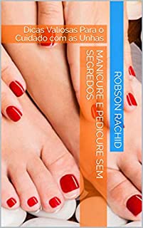 Livro Manicure e Pedicure Sem Segredos: Dicas Valiosas Para o Cuidado com as Unhas