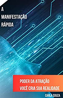 Livro A MANIFESTAÇÃO RÁPIDA: PODER DA ATRAÇÃO VOCÊ CRIA SUA REALIDADE