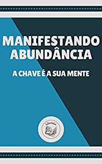 Livro MANIFESTANDO ABUNDÃNCIA: a chave é a sua mente