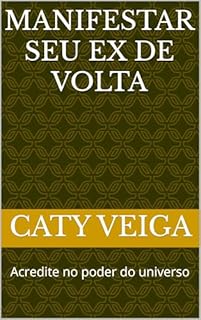 Manifestar seu ex de volta: Acredite no poder do universo