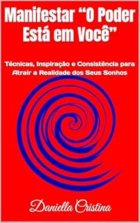 Livro Manifestar “O Poder Está em Você”: Técnicas, Inspiração e Consistência para Atrair a Realidade dos Seus Sonhos