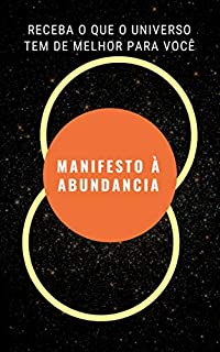 Manifesto à Abundancia : Receba o que o universo tem de melhor para você