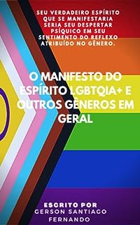 Livro O manifesto do espírito LGBTQIA+ e outros gêneros em geral: A origem do aspecto no espírito LGBTQIA+
