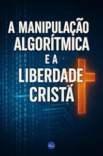 Livro A Manipulação Algorítmica e a Liberdade Cristã