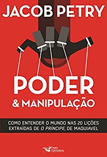 Livro Poder & Manipulação: Como entender o mundo em vinte lições extraídas de "O Príncipe", de Maquiavel