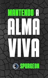 Livro MANTENDO A ALMA VIVA: Descobrindo a Verdadeira Vida em Cristo