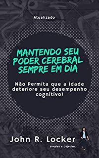 Livro Mantendo Seu Poder Cerebral Sempre em Dia: Não Permita que a idade deteriore seu desempenho cognitivo!