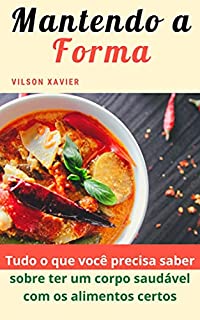 Livro Mantendo a Forma: Tudo o que você precisa saber sobre ter um corpo saudável com os alimentos certos