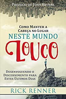 Livro Como Manter a Cabeça no Lugar Neste Mundo Louco: Desenvolvendo o Discernimento para estes Últimos Dias