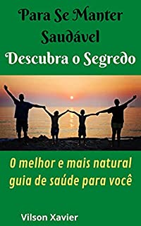 Livro Para Se Manter Saudável Descubra o Segredo: O melhor e mais natural guia de saúde para você