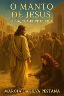 Livro O Manto de Jesus: Filha, Tua Fé Te Curou