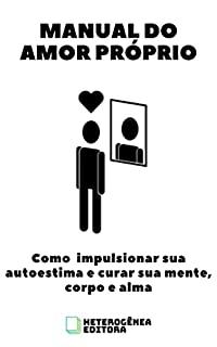 Livro Manual do Amor Próprio: Como impulsionar sua autoestima e curar sua mente, corpo e alma