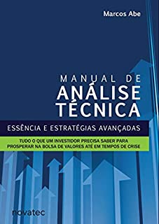 Manual de Análise Técnica: Essência e estratégias avançadas: Tudo o que um investidor precisa saber para prosperar na bolsa de valores até em tempos de crise