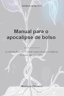 Livro Manual para o apocalipse de bolso: A ciência descobre a idade exata em que a infância se torna um aplicativo. (Crônica de Notícia)