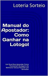 Livro Manual do Apostador: Como Ganhar na Lotogol: Um Guia Para Aprender Como Funcionam Os Jogos e As Melhores Táticas Para Ser Um Vencedor