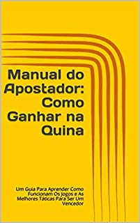 Livro Manual do Apostador: Como Ganhar na Quina: Um Guia Para Aprender Como Funcionam Os Jogos e As Melhores Táticas Para Ser Um Vencedor