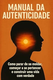 Livro Manual da Autenticidade: Como parar de se moldar, começar a se pertencer e construir uma vida com verdade