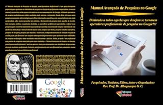 Livro Manual Avançado de Pesquisas no Google: Destinado a todos aqueles que desejam se tornarem operadores profissionais de pesquisa no Google!!!