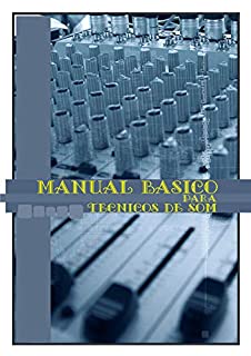 Manual Basico para Técnicos de Som: para Técnicos de Som