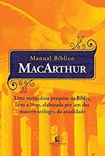 Manual bíblico MacArthur: Uma meticulosa pesquisa da Bíblia, livro a livro, elaborada por um dos maiores teólogos da atualidade