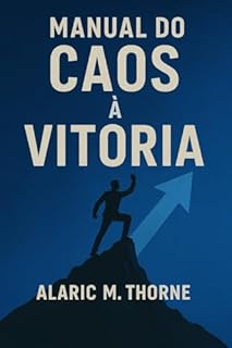 Livro Manual do Caos À Vitória: Como Transformar Dor em Força e Fracasso em Combustível para o Sucesso