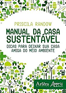 Manual da Casa Sustentável: Dicas para Deixar sua Casa Amiga do Meio Ambiente