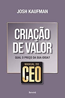 Livro Manual do CEO - CRIAÇÃO DE VALOR - Qual o preço da sua ideia?