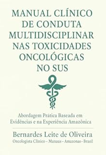 Livro MANUAL CLÍNICO DE CONDUTA MULTIDISCIPLINAR NAS TOXICIDADES ONCOLÓGICAS DO SUS: Abordagem Prática Baseada em Evidências e na Experiência Amazônica