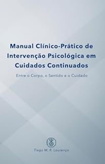 Manual Clínico-Prático de Intervenção Psicológica em Cuidados Continuados: Entre o Corpo, o Sentido e o Cuidado