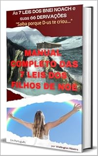 MANUAL COMPLETO DAS 7 LEIS DOS FILHOS DE NOÉ: As 7 Leis dos Bnei Noach e Suas 66 Ramificações