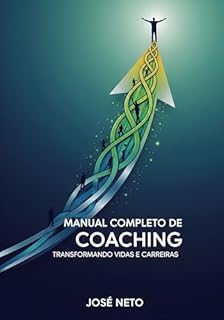 Livro Manual Completo de Coaching: Transformando Vidas e Carreiras (Autoajuda Livro 7)