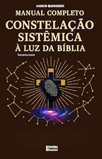 Livro Manual Completo de Constelação Sistêmica à Luz da Bíblia Terceira Edição: Livro 182 de 10.000