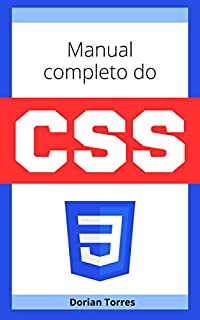 Livro Manual Completo do CSS: Um arsenal de propriedades CSS e seletores para você consultar quando quiser (Quebrando as Regras do CSS)