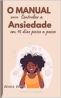 Livro O Manual para Controlar a Ansiedade em 15 dias Passo a Passo