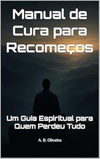 Livro Manual de Cura para Recomeços: Um Guia Espiritual para Quem Perdeu Tudo