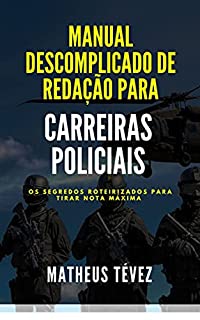 Livro MANUAL DESCOMPLICADO DE REDAÇÃO PARA CARREIRAS POLICIAIS: Os segredos roteirizados para tirar nota máxima