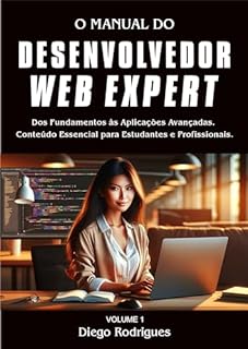Livro O MANUAL DO DESENVOLVEDOR WEB EXPERT Volume 1: Dos Fundamentos às Aplicações Avançada (Desenvolvimento Web Expert)