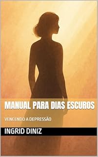 Manual para Dias Escuros : Vencendo a Depressão