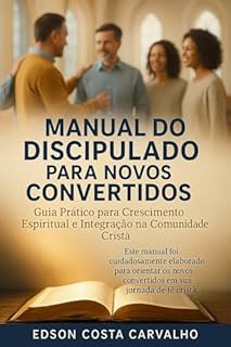 Livro Manual do Discipulado para Novos Convertidos: Guia Prático para Crescimento Espiritual e Integração na Comunidade Cristã