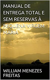 Livro MANUAL DE ENTREGA TOTAL E SEM RESERVAS À PEQUENA VIRGEM MARIA